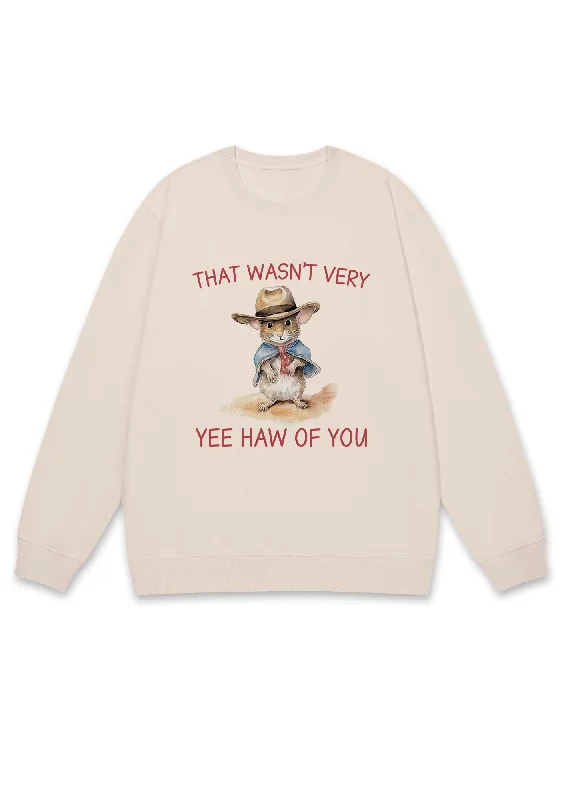 That Wasn't Very Yee Haw Of You Y2K Sweatshirt Relaxed Women's Beachy