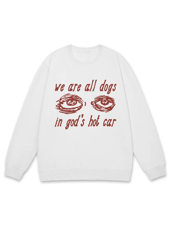 We Are All Dogs In God's Hot Car Y2K Sweatshirt Elegant Women's 