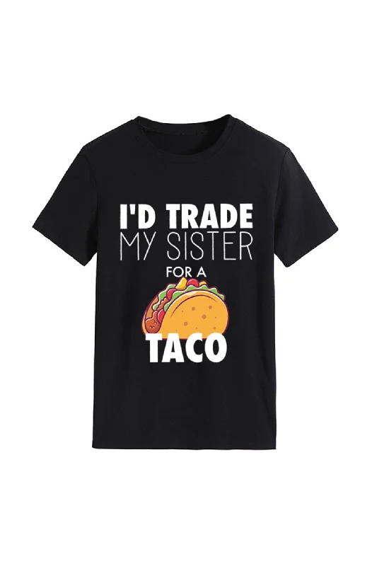 I'd Trade My Sister For A Taco T-shirt purpose
